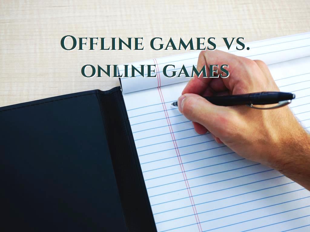 Offline games vs. online games